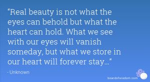 Real beauty is not what the eyes can behold but what the heart can ...