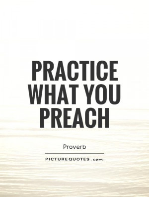 Practice What You Preach Picture Quote 1