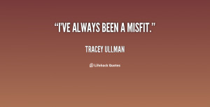 quote-Tracey-Ullman-ive-always-been-a-misfit-139997_2.png