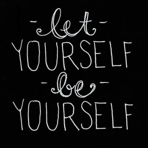 let-yourself-be-yourself-quote-what-life-taught-me-1364952692_b