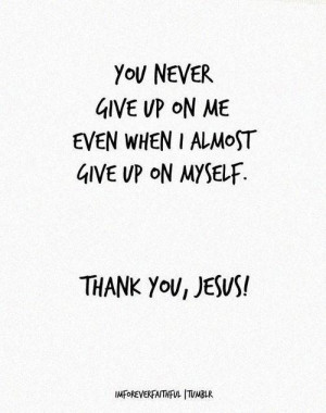 You never give up on me
