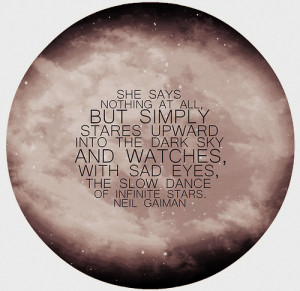 ... dark sky and watches, with sad eyes, the slow dance of infinite stars