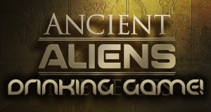 the ancient aliens drinking game 660 x 350 287 kb png courtesy of ...