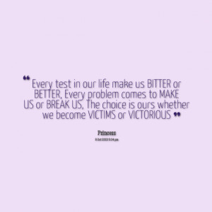 Quotes Picture: every test in our life make us bitter or better, every ...