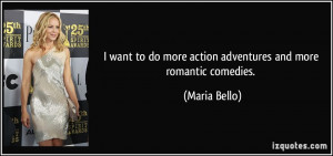want to do more action adventures and more romantic comedies ...