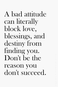 bad attitude can literally block love, blessings, and destiny from ...