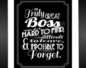 Great Boss is hard to find, diffi cult to part with, and impossible ...
