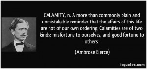 CALAMITY, n. A more than commonly plain and unmistakable reminder that ...