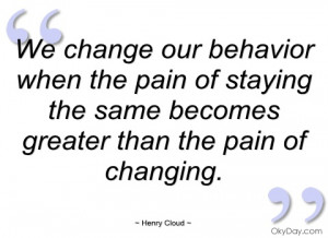 we change our behavior when the pain of henry cloud