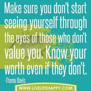 ... value you. Know your worth even if they don't. ~Dr. Thema Bryant Davis