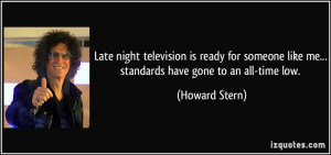 Late night television is ready for someone like me... standards have ...