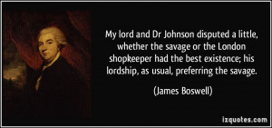 ... best existence; his lordship, as usual, preferring the savage. - James