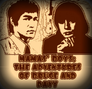 MAMA’S BOYS-THE ADVENTURES OF DAVY AND BRUCE-Part One