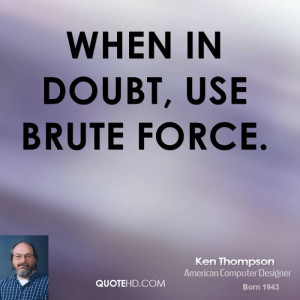 When in doubt, use brute force.