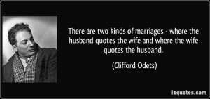 There are two kinds of marriages - where the husband quotes the wife ...