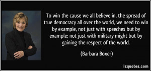 To win the cause we all believe in, the spread of true democracy all ...