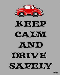 KEEP CALM AND DRIVE SAFELY - created by eleni More