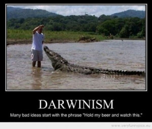 Funny Picture - Darwinism many bad ideas starts with the frace hold my ...