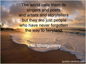 ... people who have never forgotten the way to fairyland. L.M. Montgomery