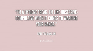 quote-Kelly-Clarkson-im-a-hygiene-freak-im-like-obsessive-compulsive ...