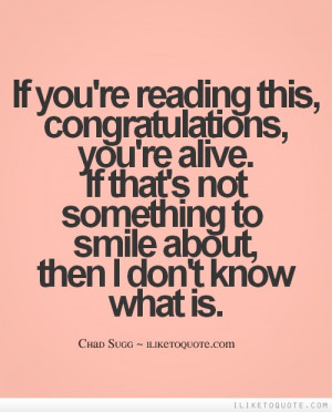If you're reading this, congratulations, you're alive. If that's not ...