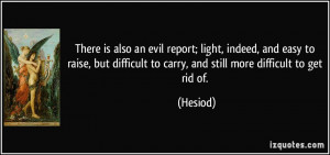 There is also an evil report; light, indeed, and easy to raise, but ...