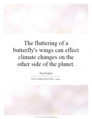 The fluttering of a butterfly's wings can effect climate changes on ...
