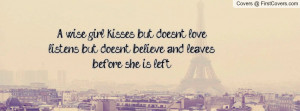 wise girl kisses but doesn't love, listens but doesnt believe, and ...