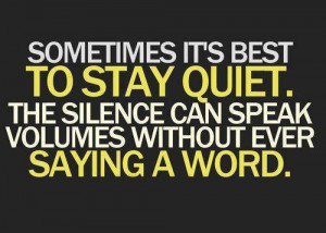 Stay quiet.