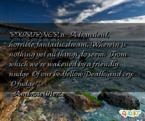 EXISTENCE, n. A transient, horrible, fantastic