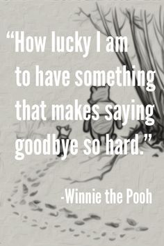 ... saying goodbye so hard. – Winnie the Pooh #goodbye Missing You: 22