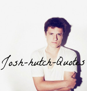 Josh Hutcherson quotes. I can not follow back on this tumblr, but ...