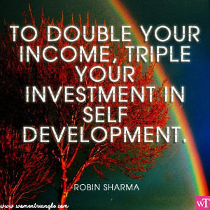 TO DOUBLE YOUR INCOME, TRIPLE YOUR INVESTMENT IN SELF-DEVELOPMENT