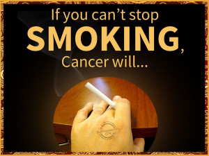 If you can’t stop smoking, cancer will.