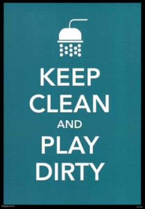 keep clean and play dirty poster
