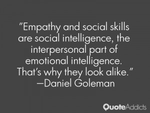 ... emotional intelligence. That's why they look alike.” — Daniel