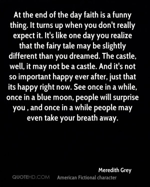 At the end of the day faith is a funny thing. It turns up when you don ...