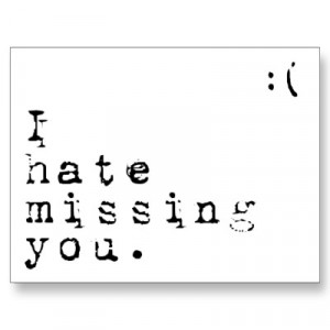 hate_missing_you_but_i_love_having_you_to_miss_postcard ...