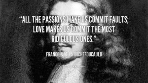 All the passions make us commit faults