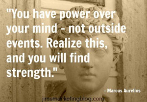 You have power over your mind- not outside events. Realize this, and ...