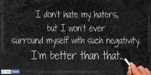 don’t hate my haters, but I won’t ever surround myself with such ...