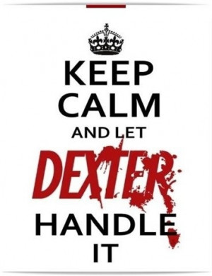 dexter, funny, haha, keep calm, quote, spoof, type