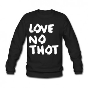 Love no thot Hoodies & Sweatshirts