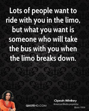 Lots of people want to ride with you in the limo, but what you want is ...