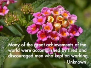 Many of the great achievements of the world were accomplished by tired ...