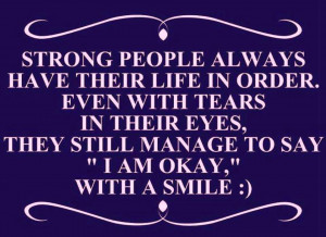 Strong People Always Have Their Life In Order. Even With Tears In ...