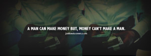 Man Can Make Money But Money Can’t Make A Man - Money Quote