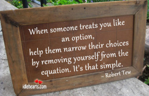 When Someone Treats You Like An Option…, Choices, Help, Life, Like ...