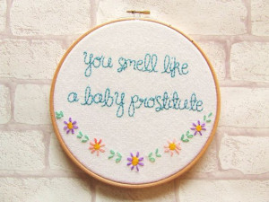 Mean Girls quote 'You Smell Like a Baby Prostitute'' Hand Embroidery ...