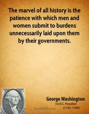 george-washington-president-the-marvel-of-all-history-is-the-patience ...